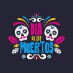 Dia de los Muertos Festival: A Celebration of Arts, Culture and Life!