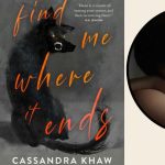 Find Me Where It Ends with Cassandra Khaw